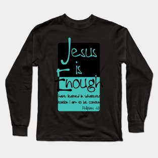 Jesus is Enough Philippians 4:11 Contentment in Christ Long Sleeve T-Shirt